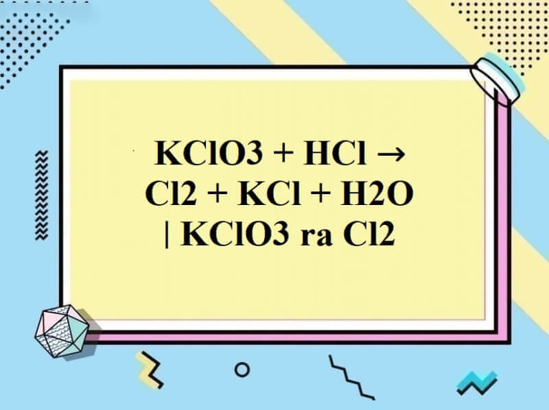 Phương trình phản ứng giữa KClO3 và HCl